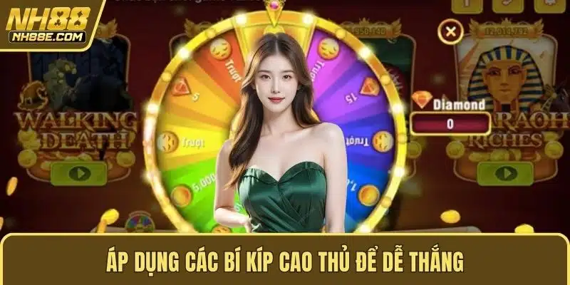 Áp dụng các bí kíp cao thủ để dễ thắng
