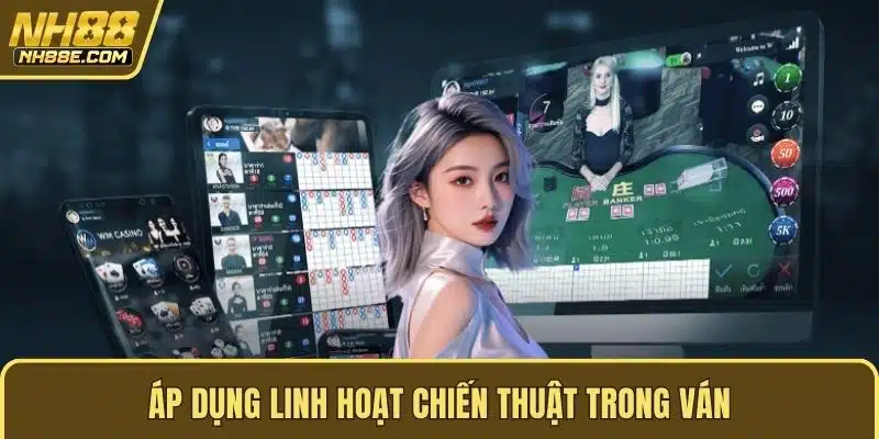 Áp dụng linh hoạt chiến thuật trong ván