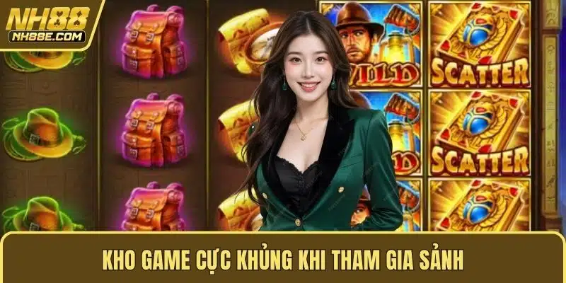 Kho game cực khủng khi tham gia sảnh