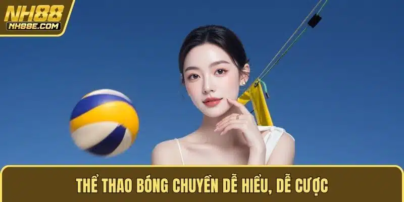 Thể thao bóng chuyền dễ hiểu, dễ cược