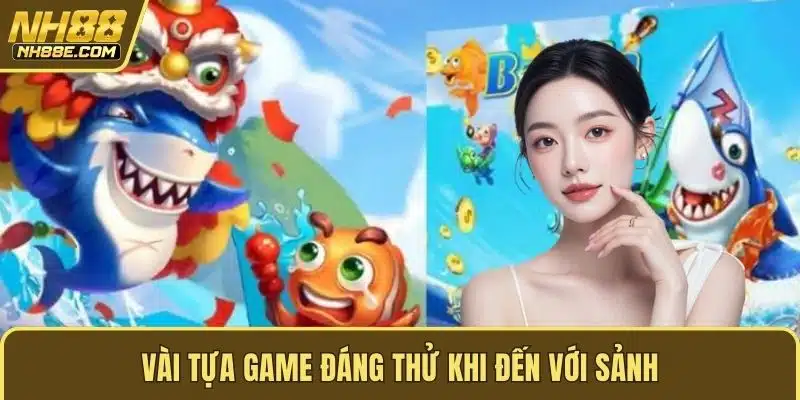 Vài tựa game đáng thử khi đến với sảnh