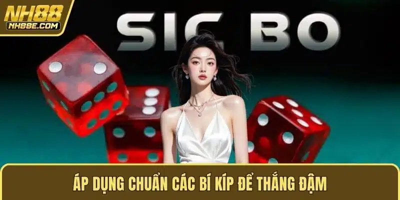 Áp dụng chuẩn các bí kíp để thắng đậm