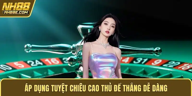 Áp dụng tuyệt chiêu cao thủ để thắng dễ dàng