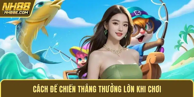 Cách để chiến thắng thưởng lớn khi chơi
