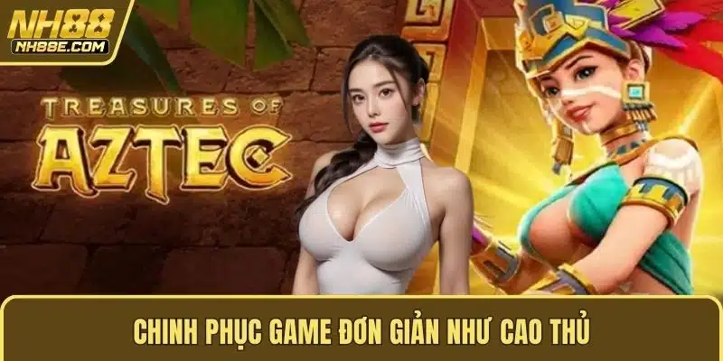 Chinh phục game đơn giản như cao thủ