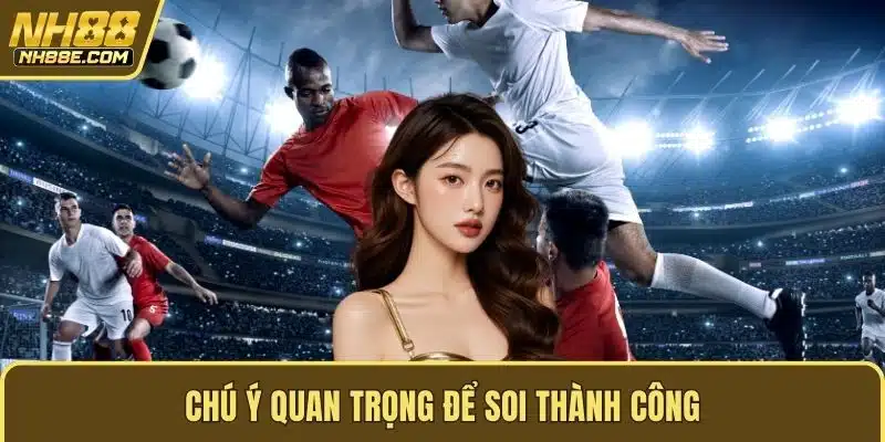 Chú ý quan trọng để soi thành công