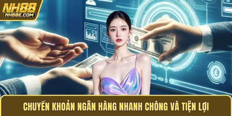 Chuyển khoản ngân hàng nhanh chóng và tiện lợi