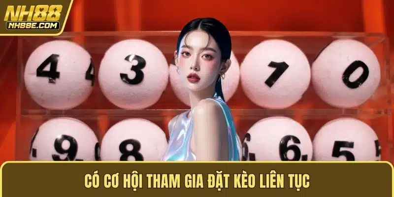 Có cơ hội tham gia đặt kèo liên tục
