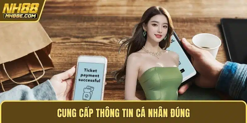 Cung cấp thông tin cá nhân đúng