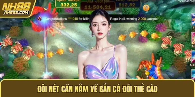 Đôi nét cần nắm về bắn cá đổi thẻ cào