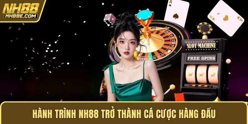 Hành trình NH88 trở thành cá cược hàng đầu