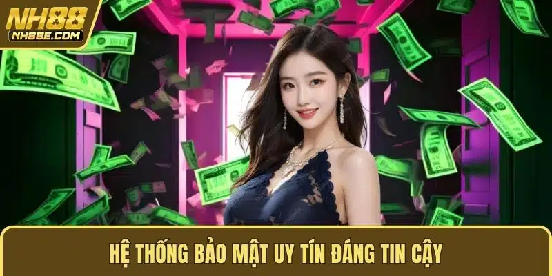 Hệ thống bảo mật uy tín đáng tin cậy
