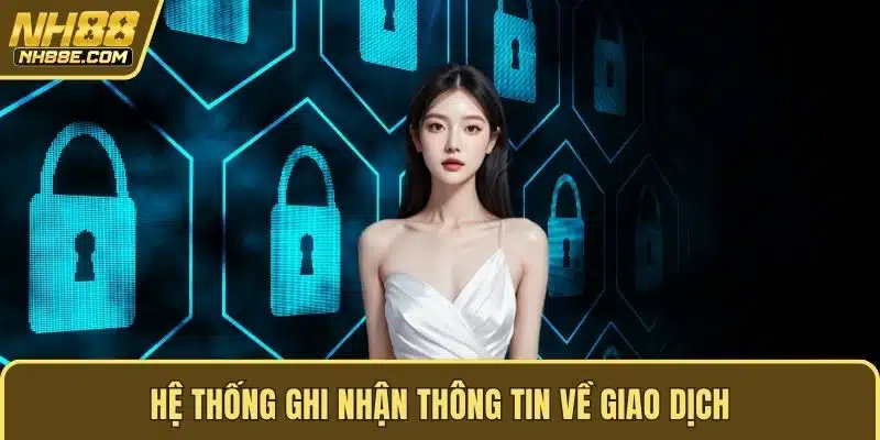 Hệ thống ghi nhận thông tin về giao dịch
