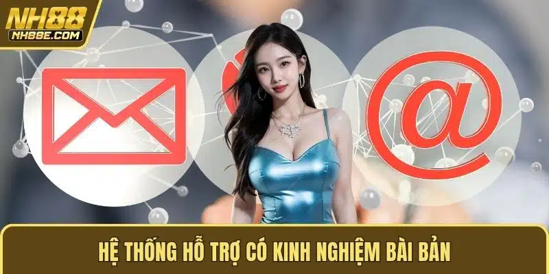Hệ thống hỗ trợ có kinh nghiệm bài bản