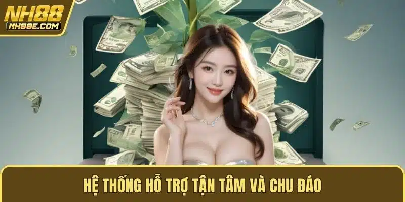 Hệ thống hỗ trợ tận tâm và chu đáo