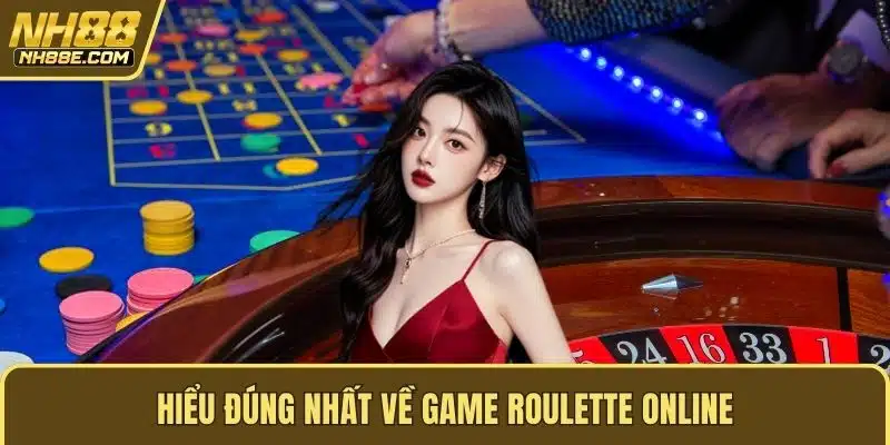 Hiểu đúng nhất về game roulette online