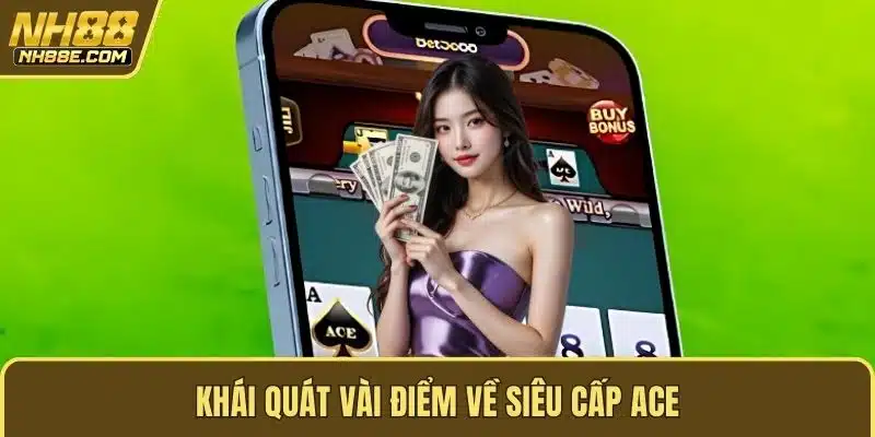 Khái quát vài điểm về siêu cấp ACE