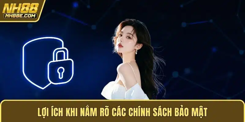 Lợi ích khi nắm rõ các chính sách bảo mật