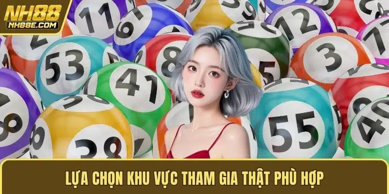 Lựa chọn khu vực tham gia thật phù hợp