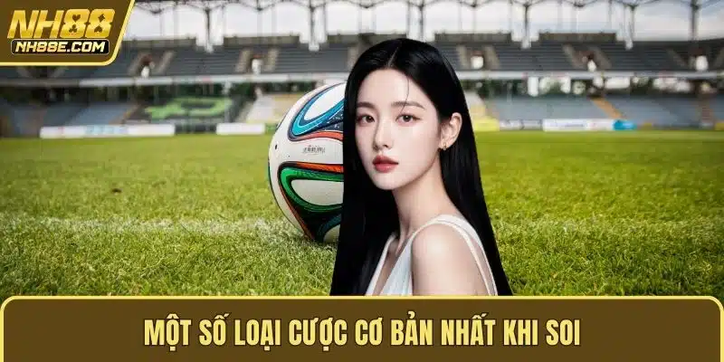 Một số loại cược cơ bản nhất khi soi