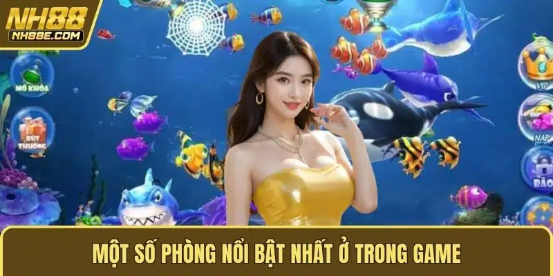Một số phòng nổi bật nhất ở trong game