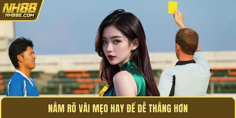 Nắm rõ vài mẹo hay để dễ thắng hơn