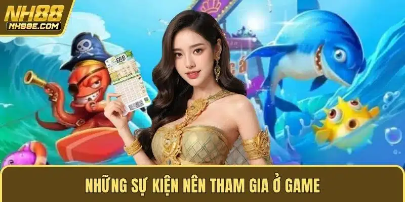 Những sự kiện nên tham gia ở game