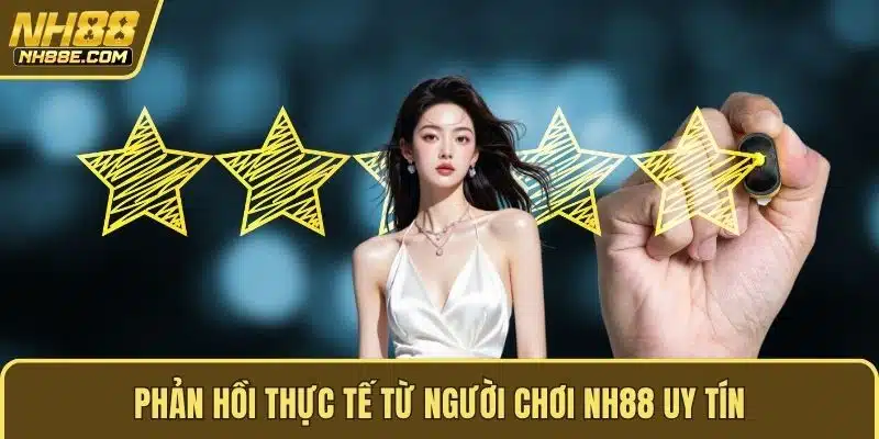 Phản hồi thực tế từ người chơi NH88 uy tín