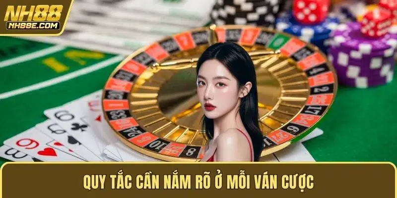 Quy tắc cần nắm rõ ở mỗi ván cược