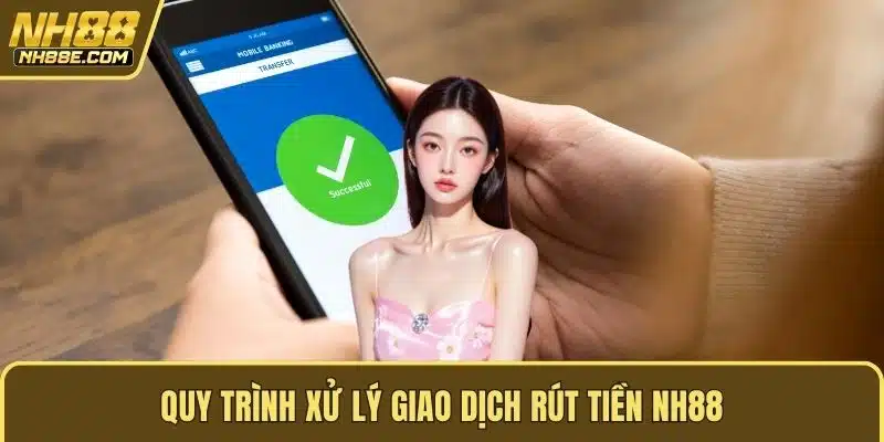 Quy trình xử lý giao dịch rút tiền NH88