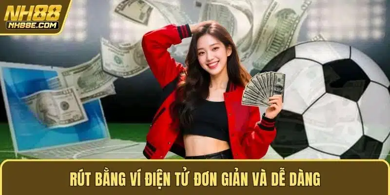 Rút bằng ví điện tử đơn giản và dễ dàng