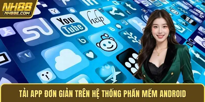 Tải app đơn giản trên hệ thống phần mềm android