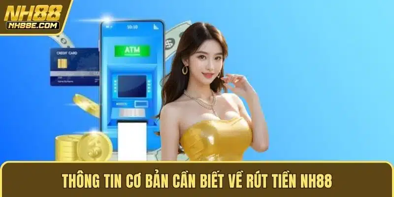 Thông tin cơ bản cần biết về rút tiền NH88