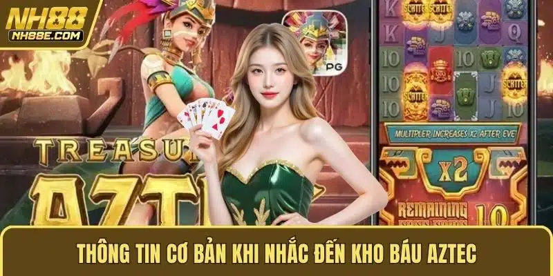 Thông tin cơ bản khi nhắc đến kho báu aztec