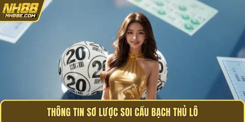 Thông tin sơ lược soi cầu bạch thủ lô
