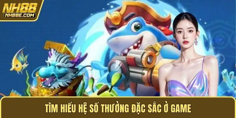 Tìm hiểu hệ số thưởng đặc sắc ở game