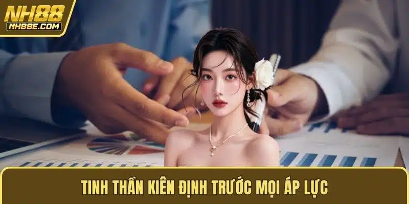 Tinh thần kiên định trước mọi áp lực