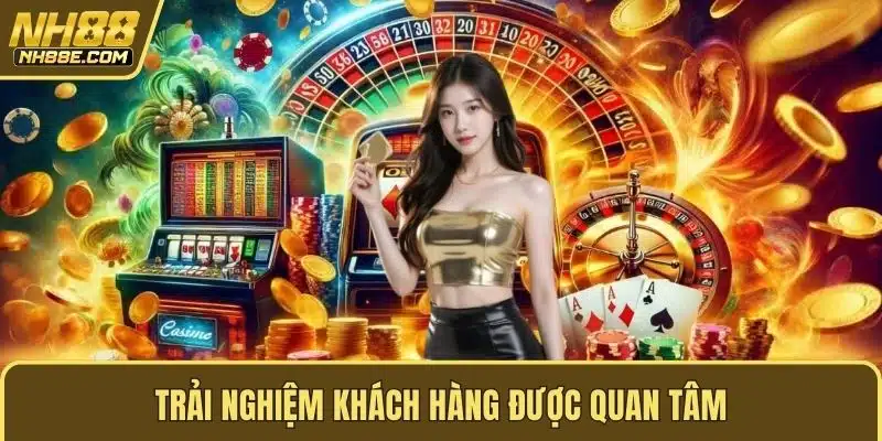 Trải nghiệm khách hàng được quan tâm