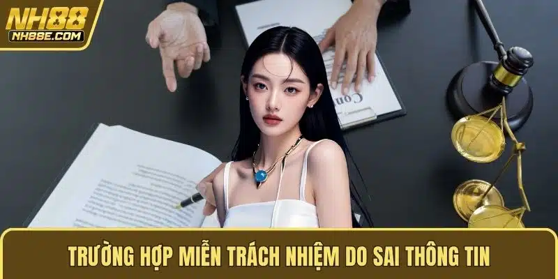 Trường hợp miễn trách nhiệm do sai thông tin