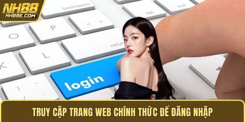 Truy cập trang web chính thức để đăng nhập